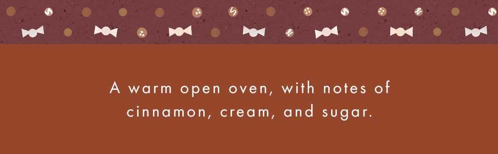 A warm open oven, with notes of cinnamon, cream, and sugar.